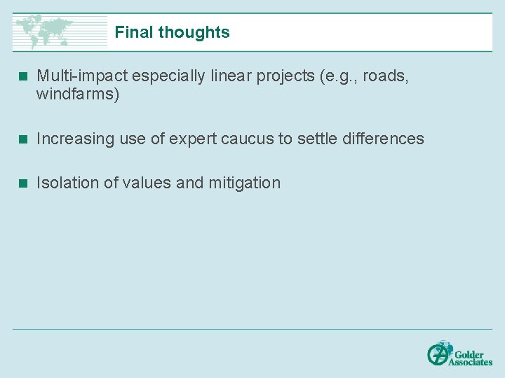 Final thoughts n Multi-impact especially linear projects (e. g. , roads, windfarms) n Increasing