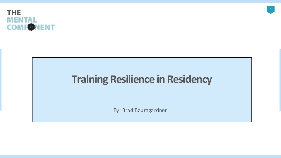1 Training Resilience in Residency By: Brad Baumgardner 