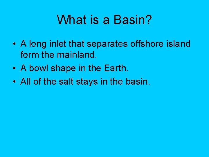 What is a Basin? • A long inlet that separates offshore island form the What is a Basin? • A long inlet that separates offshore island form the