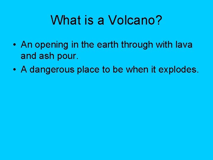 What is a Volcano? • An opening in the earth through with lava and What is a Volcano? • An opening in the earth through with lava and