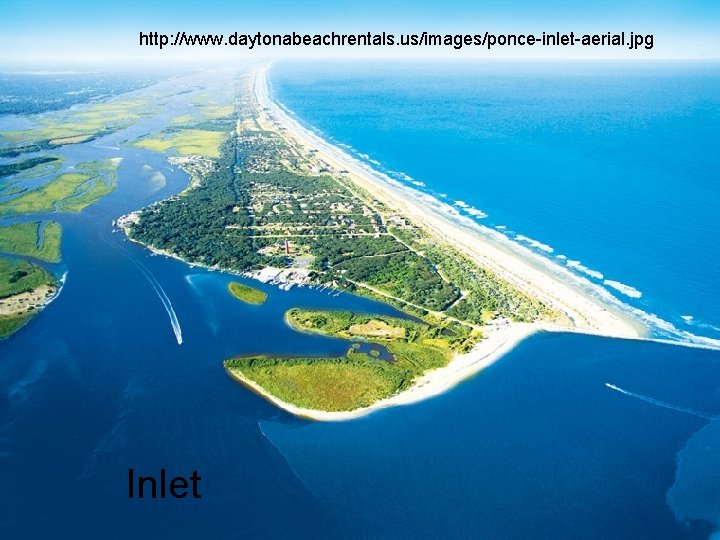 http: //www. daytonabeachrentals. us/images/ponce-inlet-aerial. jpg Inlet http: //www. daytonabeachrentals. us/images/ponce-inlet-aerial. jpg Inlet