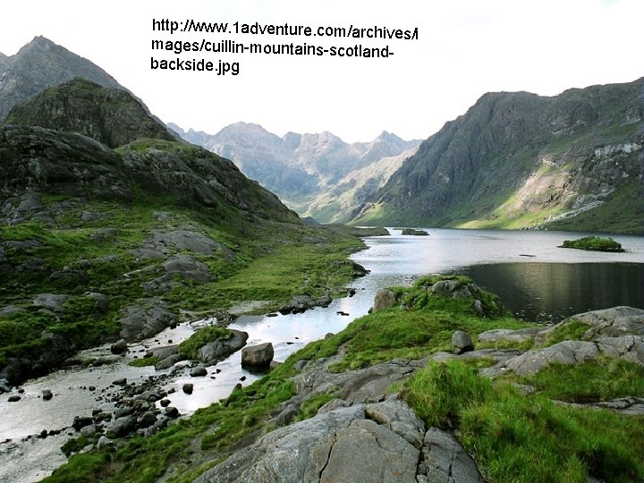 http: //www. 1 adventure. com/archiv es/i mages/cuillin-mountains-scotlandbackside. jpg http: //www. 1 adventure. com/archiv es/i mages/cuillin-mountains-scotlandbackside. jpg