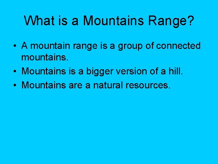 What is a Mountains Range? • A mountain range is a group of connected What is a Mountains Range? • A mountain range is a group of connected
