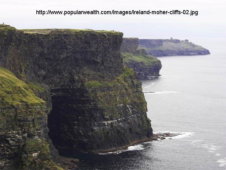 http: //www. popularwealth. com/images/ireland-moher-cliffs-02. jpg http: //www. popularwealth. com/images/ireland-moher-cliffs-02. jpg