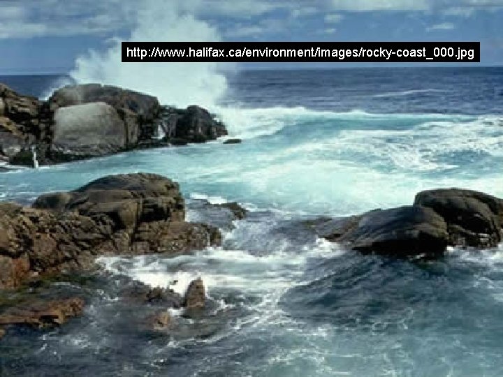 http: //www. halifax. ca/environment/images/rocky-coast_000. jpg http: //www. halifax. ca/environment/images/rocky-coast_000. jpg