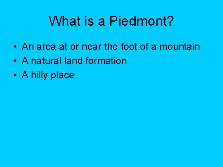 What is a Piedmont? • An area at or near the foot of a What is a Piedmont? • An area at or near the foot of a
