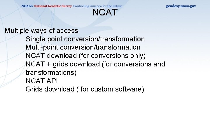 NCAT Multiple ways of access: Single point conversion/transformation Multi-point conversion/transformation NCAT download (for conversions NCAT Multiple ways of access: Single point conversion/transformation Multi-point conversion/transformation NCAT download (for conversions