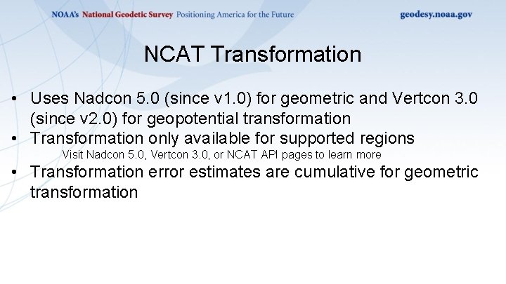 NCAT Transformation • Uses Nadcon 5. 0 (since v 1. 0) for geometric and NCAT Transformation • Uses Nadcon 5. 0 (since v 1. 0) for geometric and