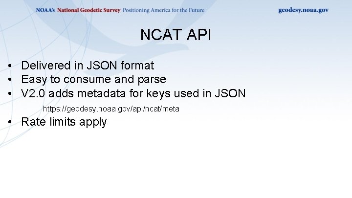NCAT API • Delivered in JSON format • Easy to consume and parse • NCAT API • Delivered in JSON format • Easy to consume and parse •