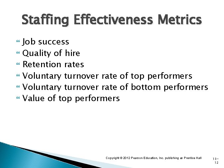 Staffing Effectiveness Metrics Job success Quality of hire Retention rates Voluntary turnover rate of