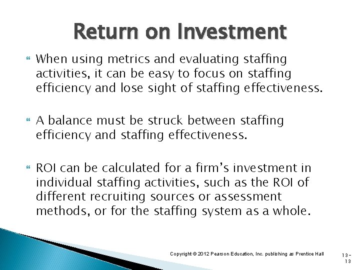 Return on Investment When using metrics and evaluating staffing activities, it can be easy