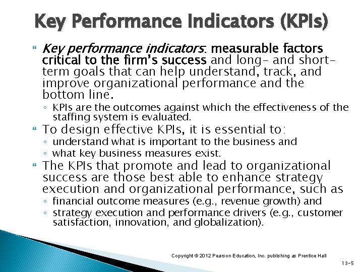 Key Performance Indicators (KPIs) Key performance indicators: measurable factors critical to the firm’s success