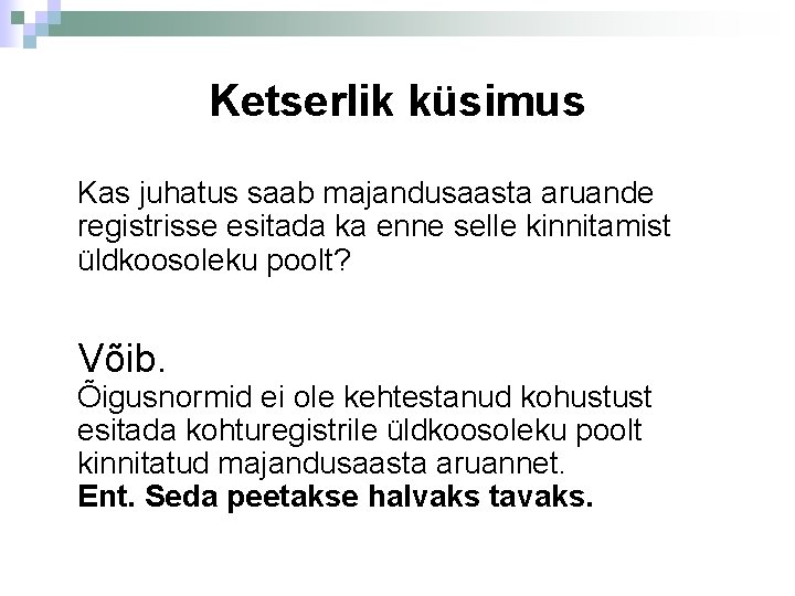Ketserlik küsimus Kas juhatus saab majandusaasta aruande registrisse esitada ka enne selle kinnitamist üldkoosoleku