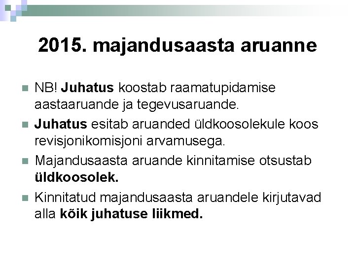 2015. majandusaasta aruanne NB! Juhatus koostab raamatupidamise aastaaruande ja tegevusaruande. Juhatus esitab aruanded üldkoosolekule