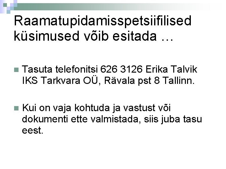 Raamatupidamisspetsiifilised küsimused võib esitada … Tasuta telefonitsi 626 3126 Erika Talvik IKS Tarkvara OÜ,