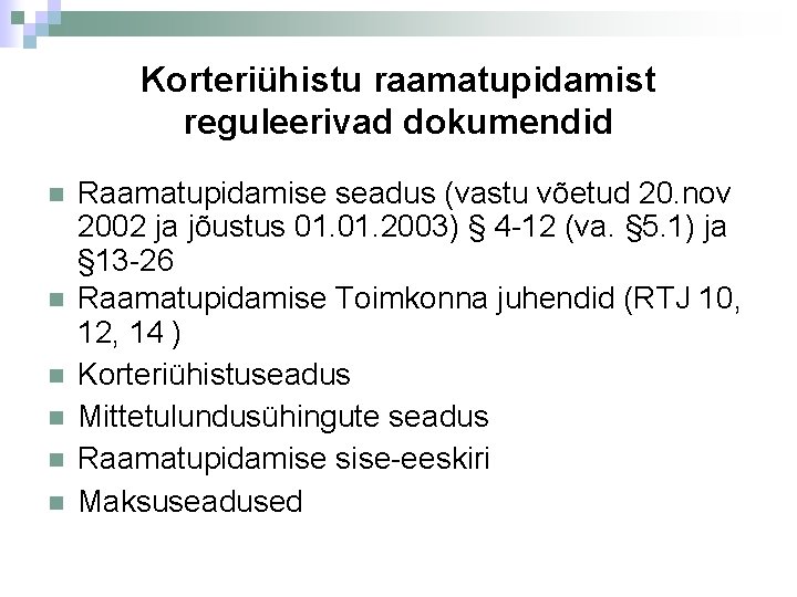 Korteriühistu raamatupidamist reguleerivad dokumendid Raamatupidamise seadus (vastu võetud 20. nov 2002 ja jõustus 01.