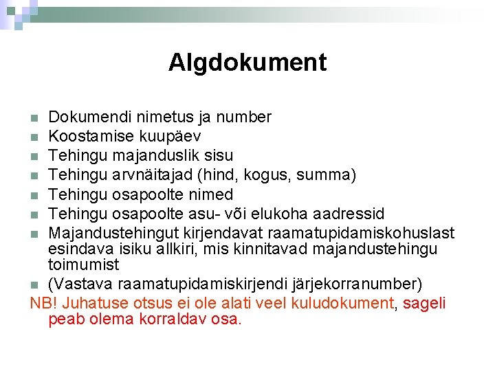 Algdokument Dokumendi nimetus ja number Koostamise kuupäev Tehingu majanduslik sisu Tehingu arvnäitajad (hind, kogus,