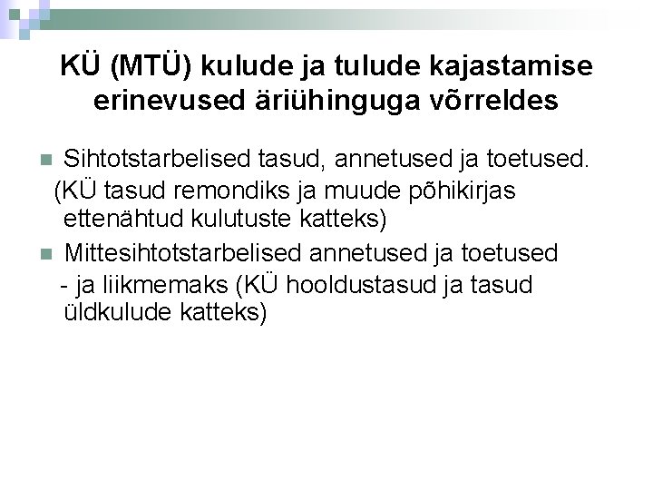 KÜ (MTÜ) kulude ja tulude kajastamise erinevused äriühinguga võrreldes Sihtotstarbelised tasud, annetused ja toetused.