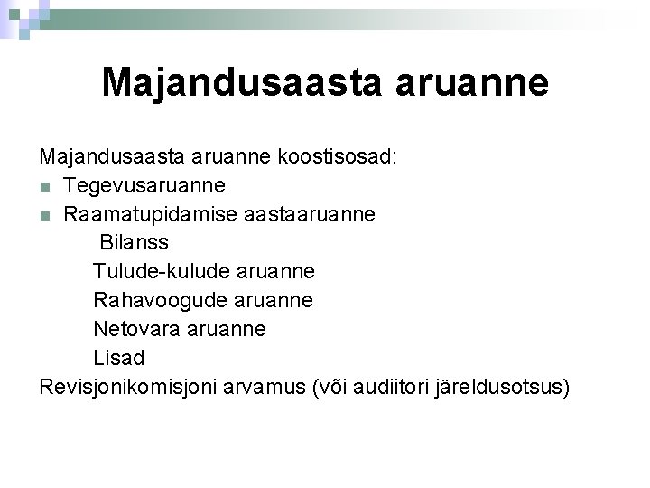 Majandusaasta aruanne koostisosad: Tegevusaruanne Raamatupidamise aastaaruanne Bilanss Tulude-kulude aruanne Rahavoogude aruanne Netovara aruanne Lisad