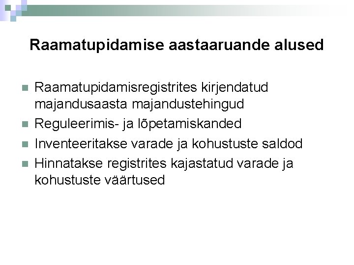 Raamatupidamise aastaaruande alused Raamatupidamisregistrites kirjendatud majandusaasta majandustehingud Reguleerimis- ja lõpetamiskanded Inventeeritakse varade ja kohustuste