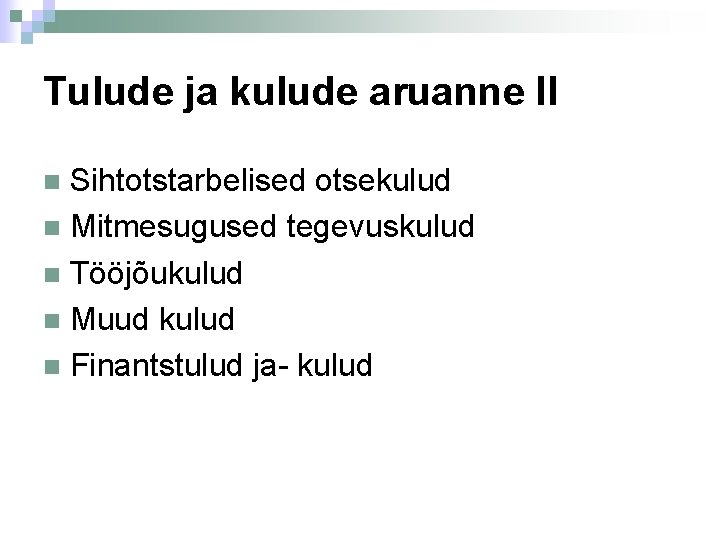 Tulude ja kulude aruanne II Sihtotstarbelised otsekulud Mitmesugused tegevuskulud Tööjõukulud Muud kulud Finantstulud ja-