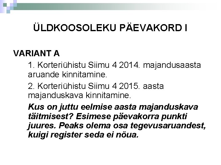 ÜLDKOOSOLEKU PÄEVAKORD I VARIANT A 1. Korteriühistu Siimu 4 2014. majandusaasta aruande kinnitamine. 2.