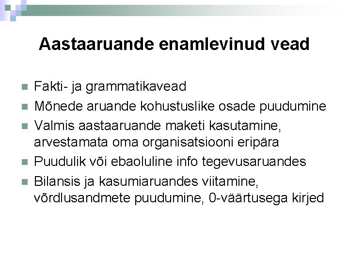 Aastaaruande enamlevinud vead Fakti- ja grammatikavead Mõnede aruande kohustuslike osade puudumine Valmis aastaaruande maketi
