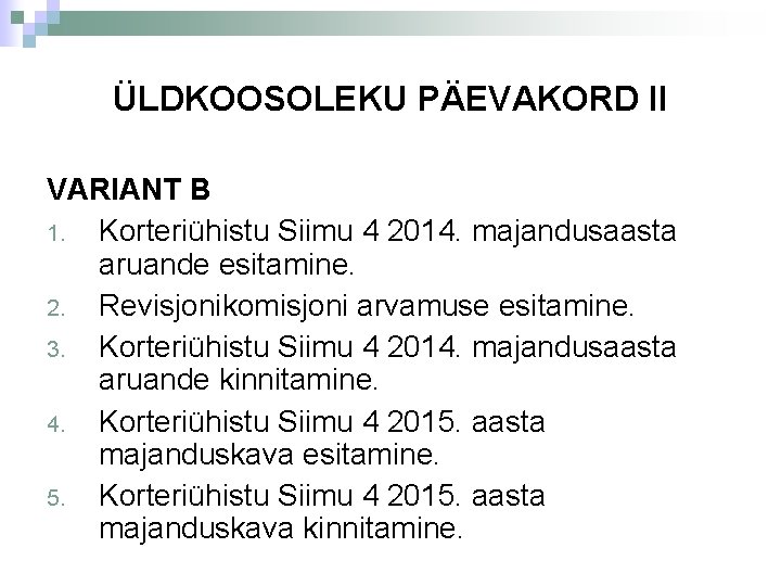 ÜLDKOOSOLEKU PÄEVAKORD II VARIANT B 1. Korteriühistu Siimu 4 2014. majandusaasta aruande esitamine. 2.