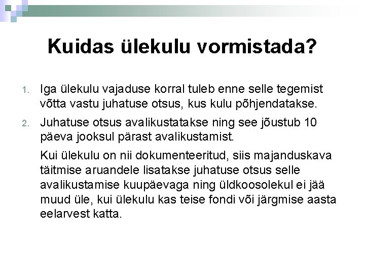Kuidas ülekulu vormistada? 1. Iga ülekulu vajaduse korral tuleb enne selle tegemist võtta vastu