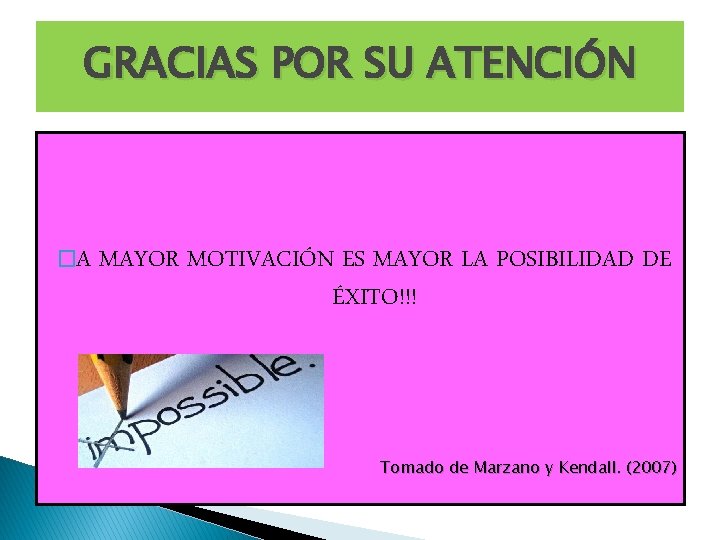 GRACIAS POR SU ATENCIÓN �A MAYOR MOTIVACIÓN ES MAYOR LA POSIBILIDAD DE ÉXITO!!! Tomado