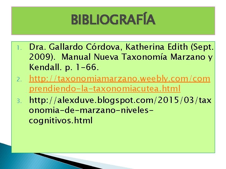 BIBLIOGRAFÍA 1. 2. 3. Dra. Gallardo Córdova, Katherina Edith (Sept. 2009). Manual Nueva Taxonomía