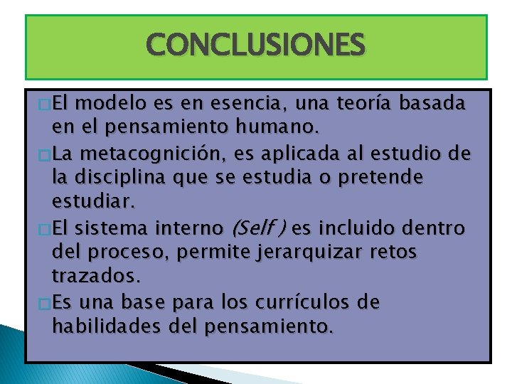 CONCLUSIONES � El modelo es en esencia, una teoría basada en el pensamiento humano.