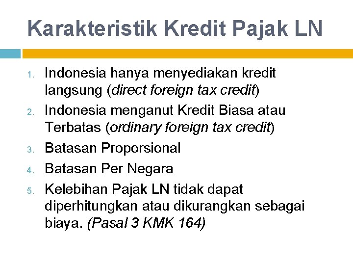 Karakteristik Kredit Pajak LN 1. 2. 3. 4. 5. Indonesia hanya menyediakan kredit langsung