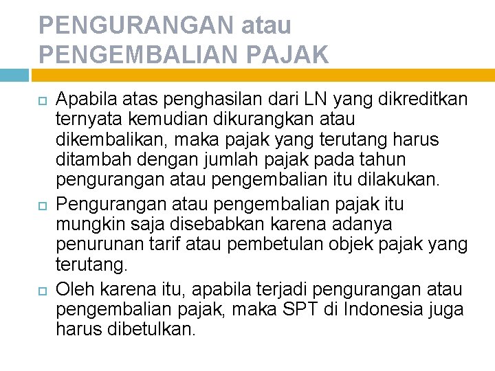 PENGURANGAN atau PENGEMBALIAN PAJAK Apabila atas penghasilan dari LN yang dikreditkan ternyata kemudian dikurangkan