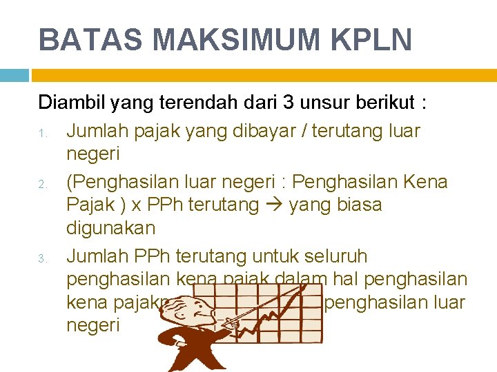 BATAS MAKSIMUM KPLN Diambil yang terendah dari 3 unsur berikut : 1. Jumlah pajak