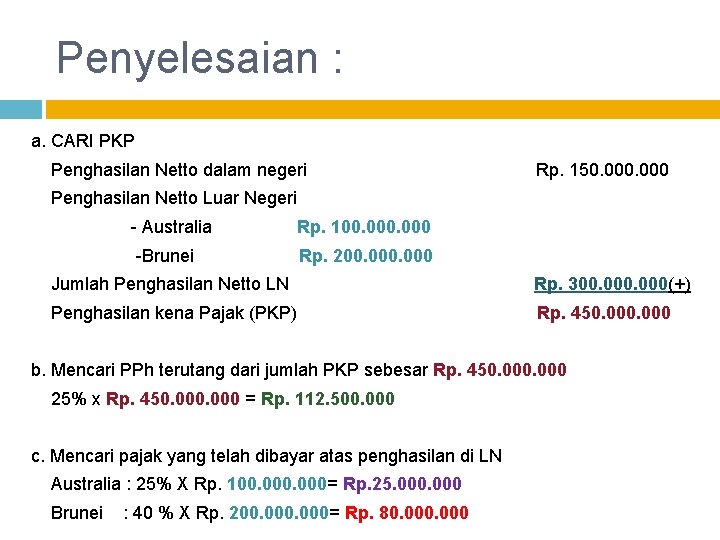 Penyelesaian : a. CARI PKP Penghasilan Netto dalam negeri Rp. 150. 000 Penghasilan Netto