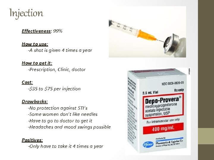 Injection Effectiveness: 99% How to use: -A shot is given 4 times a year Injection Effectiveness: 99% How to use: -A shot is given 4 times a year
