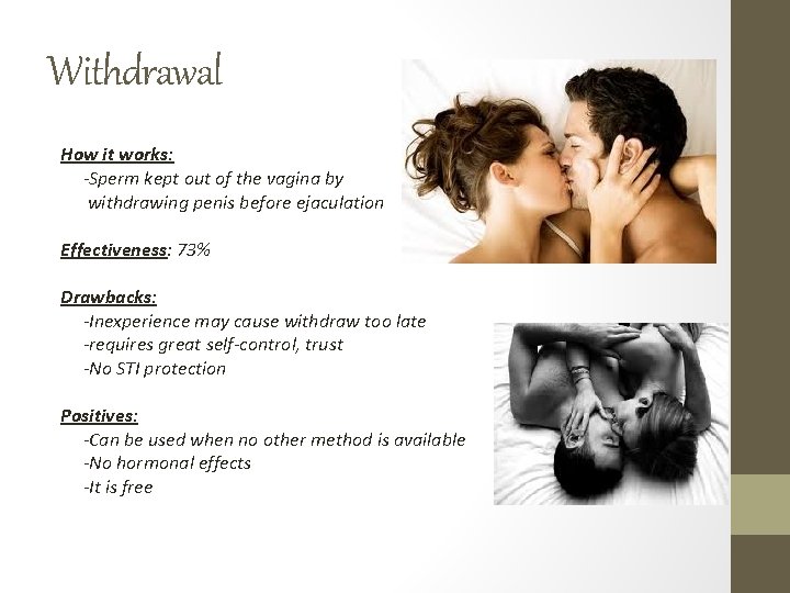 Withdrawal How it works: -Sperm kept out of the vagina by withdrawing penis before Withdrawal How it works: -Sperm kept out of the vagina by withdrawing penis before