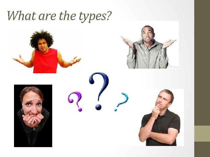 What are the types? What are the types?
