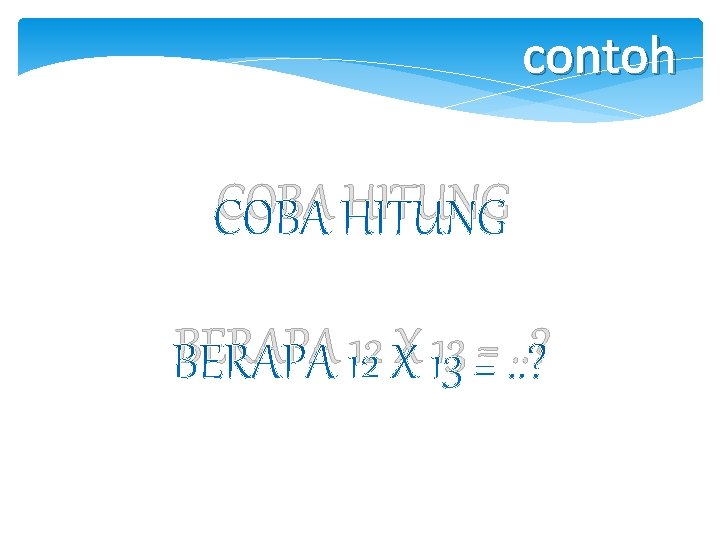 contoh COBA HITUNG BERAPA 12 X 13 =. . ? 