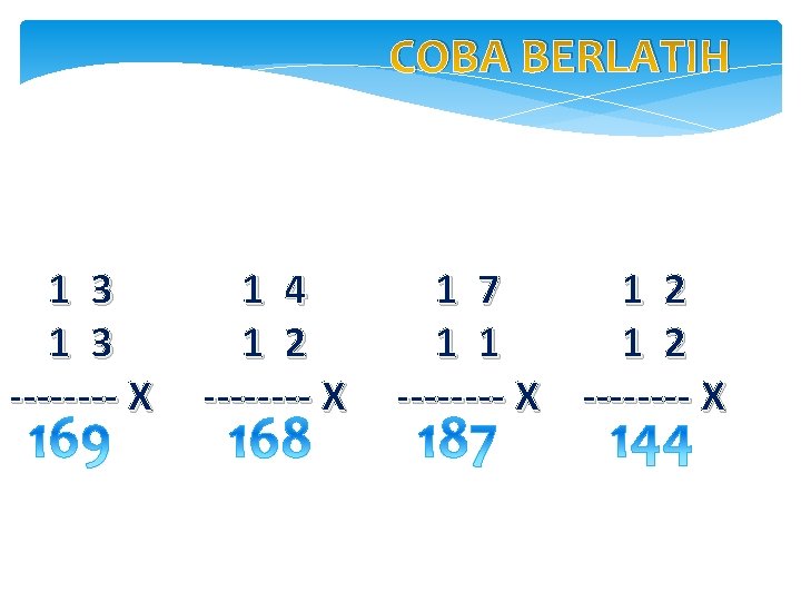 COBA BERLATIH 1 3 ---- X 1 4 1 2 ---- X 1 7