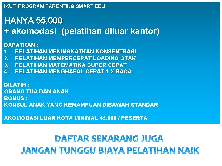 IKUTI PROGRAM PARENTING SMART EDU HANYA 55. 000 + akomodasi (pelatihan diluar kantor) DAPATKAN