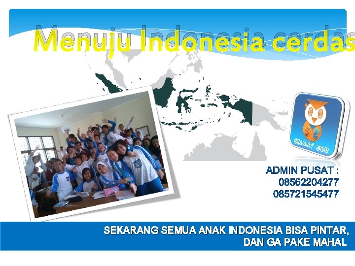 Menuju Indonesia cerdas SEKARANG SEMUA ANAK INDONESIA BISA PINTAR, DAN GA PAKE MAHAL 