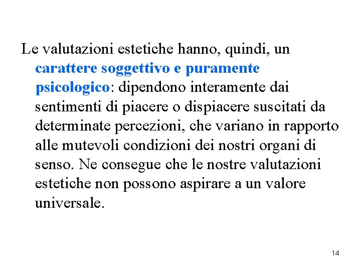 Le valutazioni estetiche hanno, quindi, un carattere soggettivo e puramente psicologico: dipendono interamente dai