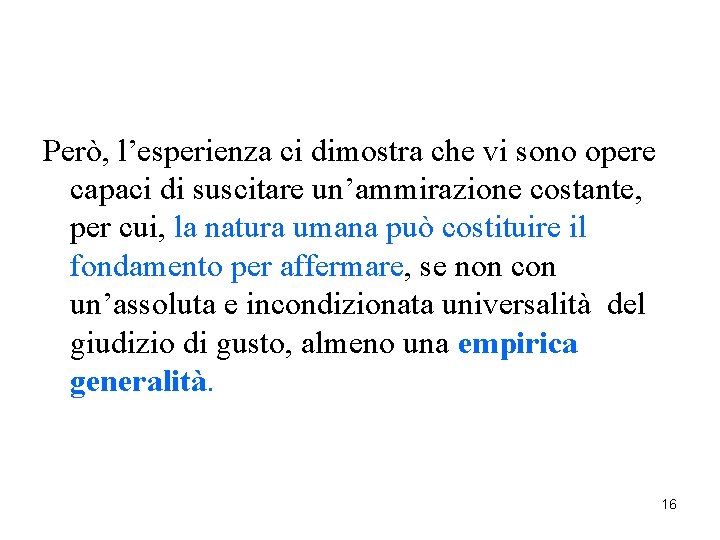 Però, l’esperienza ci dimostra che vi sono opere capaci di suscitare un’ammirazione costante, per