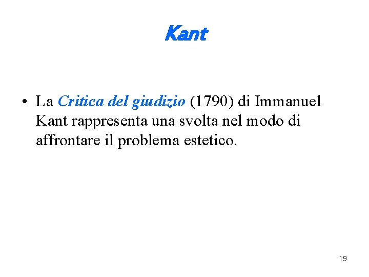 Kant • La Critica del giudizio (1790) di Immanuel Kant rappresenta una svolta nel