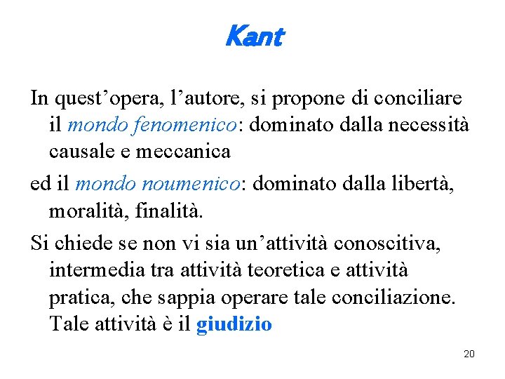 Kant In quest’opera, l’autore, si propone di conciliare il mondo fenomenico: dominato dalla necessità