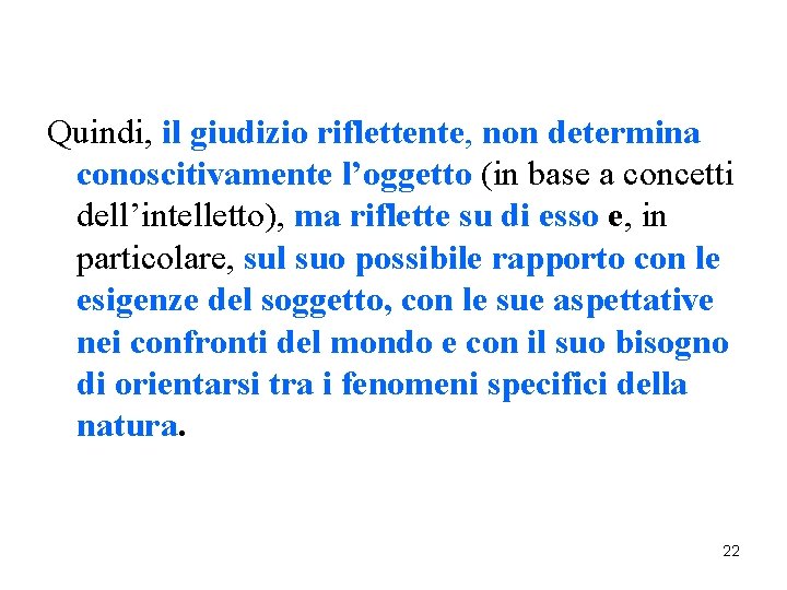 Quindi, il giudizio riflettente, non determina conoscitivamente l’oggetto (in base a concetti dell’intelletto), ma