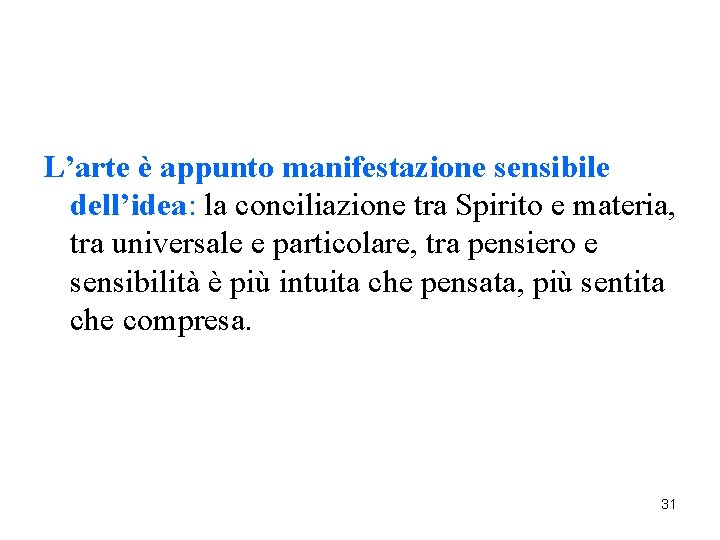 L’arte è appunto manifestazione sensibile dell’idea: la conciliazione tra Spirito e materia, tra universale