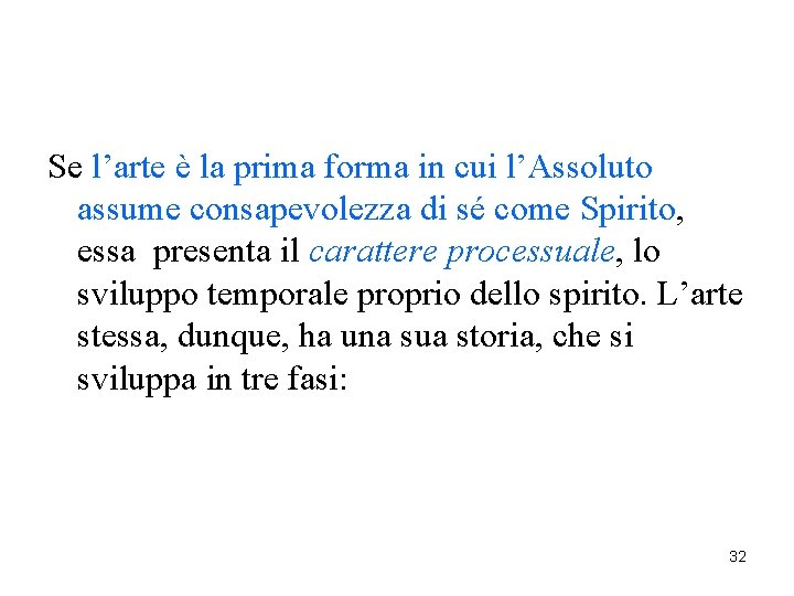 Se l’arte è la prima forma in cui l’Assoluto assume consapevolezza di sé come